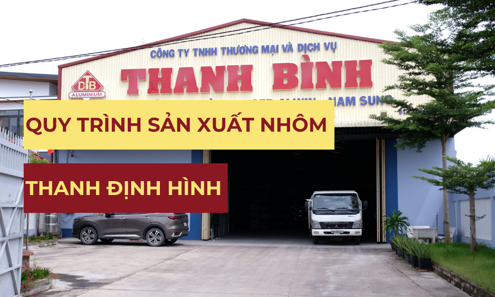 quy-trinh-san-xuat-nhom-thanh-dinh-hinh